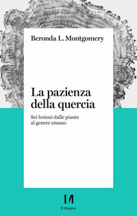 PAZIENZA DELLA QUERCIA - SEI LEZIONI DALLE PIANTE AL GENERE UMANO