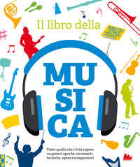 LIBRO DELLA MUSICA - TUTTO QUELLO CHE C\'E\' DA SAPERE SU GENERI EPOCHE STRUMENTI TECNICHE OPERE