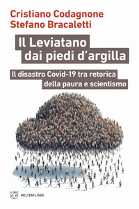 LEVIATANO DAI PIEDI D\'ARGILLA - IL DISASTRO COVID-19 TRA RETORICA DELLA PAURA E SCIENTISMO