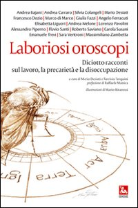 LABORIOSI OROSCOPI - DICIOTTO RACCONTI SUL LAVORO, LA PRECARIETA\' E LA DISOCCUPAZIONE