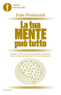 TUA MENTE PUO\' TUTTO - SCOPRI IL CODICE SEGRETO DELLA MENTE E SPRIGIONA LE TUE