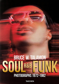 BRUCE TALAMON. SOUL R&B FUNK. PHOTOGRAPHS 1972-1982. EDIZ. INGLESE, FRANCESE E TEDESCA