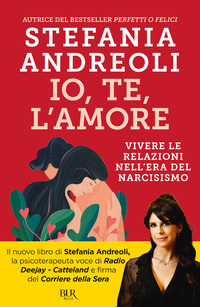 IO TE L\'AMORE - VIVERE LE RELAZIONI NELL\'ERA DEL NARCISISMO