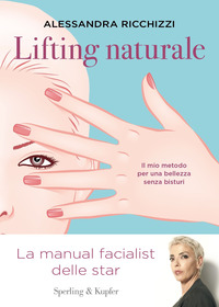 LIFTING NATURALE - IL MIO METODO PER UNA BELLEZZA SENZA BISTURI