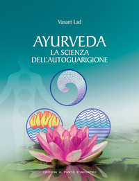 AYURVEDA - LA SCIENZA DELL\'AUTOGUARIGIONE