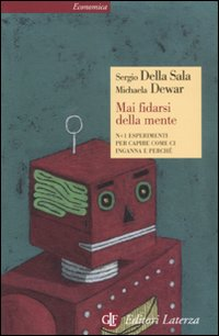 MAI FIDARSI DELLA MENTE - N + 1 ESPERIMENTI PER CAPIRE COME CI INGANNA E PERCHE\'