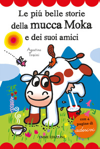 PIU\' BELLE STORIE DELLA MUCCA MOKA E DEI SUOI AMICI