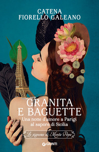 GRANITA E BAGUETTE - UNA NOTTE D\'AMORE A PARIGI AL SAPORE DI SICILIA - LE SIGNORE DI MONTE PEPE