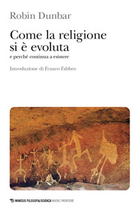 COME LA RELIGIONE SI E\' EVOLUTA E PERCHE\' CONTINUA A ESISTERE