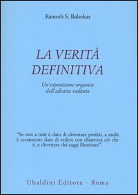 VERITA\' DEFINITIVA - UN\'ESPOSIZIONE ORGANICA DELL\'ADVAITA VEDANTA