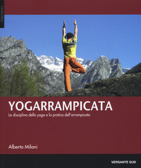 YOGARRAMPICATA - LA DISCIPLINA DELLO YOGA E LA PRATICA DELL\'ARRAMPICATA