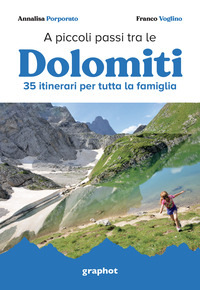 A PICCOLI PASSI TRA LE DOLOMITI - 35 ITINERARI PER TUTTA LA FAMIGLIA