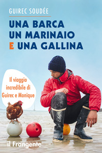 BARCA UN MARINAIO E UNA GALLINA - IL VIAGGIO INCREDIBILE DI GUIREC E MONIQUE