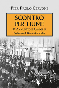 SCONTRO PER FIUME - D\'ANNUNZIO E CAVIGLIA