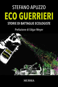 ECO GUERRIERI - STORIE DI BATTAGLIE ECOLOGISTE