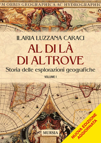 AL DI LA DI ALTROVE 1 - STORIA DELLE ESPLORAZIONI GEOGRAFICHE