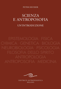 SCIENZA E ANTROPOSOFIA - EPISTEMOLOGIA FISICA CHIMICA GENETICA BIOLOGIA NEUROBIOLOGIA