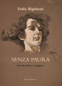 SENZA PAURA - GENIALI LIBERE CORAGGIOSE 26 RITRATTI DI DONNE CHE NON SI SONO ARRESE