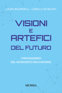 VISIONI E ARTEFICI DEL FUTURO - I PROTAGONISTI DEL NOVECENTO RACCONTANO