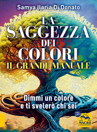 SAGGEZZA DEI COLORI - IL GRANDE MANUALE - DIMMI UN COLORE E TI DIRO\' CHI SEI