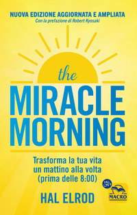 THE MIRACLE MORNING - TRASFORMA LA TUA VITA UN MATTINO ALLA VOLTA PRIMA DELLE 8:00