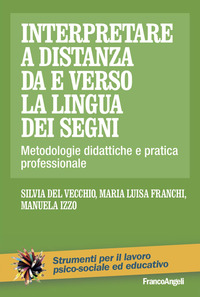 INTERPRETARE A DISTANZA DA E VERSO LA LINGUA DEI SEGNI - METODOLOGIE DIDATTICHE E PRATICA