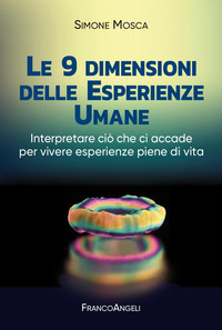 9 DIMENSIONI DELLE ESPERIENZE UMANE - INTERPRETARE CIO\' CHE CI ACCADE PER VIVERE ESPERIENZE