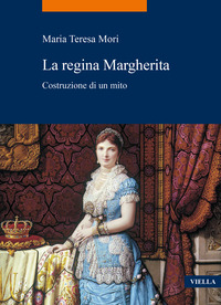 REGINA MARGHERITA - COSTRUZIONE DI UN MITO