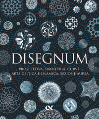 DISEGNUM - PROSPETTIVA SIMMETRIA CURVE ARTE CELTICA E ISLAMICA SEZIONE AUREA