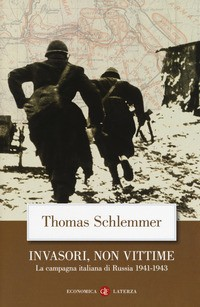 INVASORI NON VITTIME - LA CAMPAGNA ITALIANA DI RUSSIA 1941-1943 di SCHLEMMER THOMAS