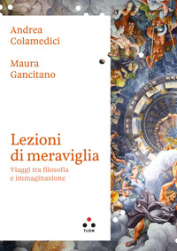 LEZIONI DI MERAVIGLIA - VIAGGI TRA FILOSOFIA E IMMAGINAZIONE