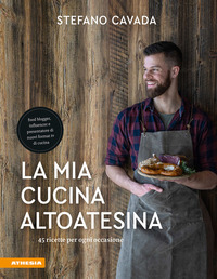 MIA CUCINA ALTOATESINA - 45 RICETTE PER OGNI OCCASIONE