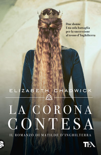 CORONA CONTESA - IL ROMANZO DI MATILDE D\'INGHILTERRA