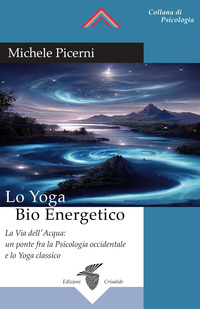 YOGA BIO ENERGETICO - LA VIA DELL\'ACQUA UN PONTE FRA LA PSICOLOGIA OCCIDENTALE E LO YOGA CLASSICO