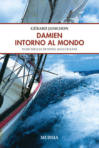 DAMIEN INTORNO AL MONDO - 55.000 MIGLIA DI SFIDA DEGLI OCEANI