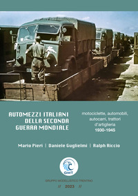 AUTOMEZZI ITALIANI DELLA SECONDA GUERRA MONDIALE - MOTOCICLETTE AUTOMOBILI AUTOCARRI TRATTORI