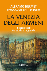 VENEZIA DEGLI ARMENI - SEDICI SECOLI TRA STORIA E LEGGENDA