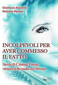 INCOLPEVOLI PER AVER COMMESSO IL FATTO - STORIA DI CRISTINA PAVESI VITTIMA DELLA MAFIA DEL BRENTA