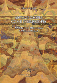 ANTROPOSOFIA COME COSMOSOFIA - APPUNTI DI MEDICINA COSMOLOGICA