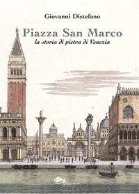 PIAZZA SAN MARCO - LA STORIA DI PIETRA DI VENEZIA