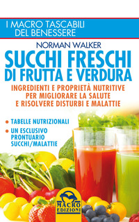 SUCCHI FRESCHI DI FRUTTA E VERDURA - INGREDIENTI E PROPRIETA\' NUTRITIVE PER MIGLIORARE LA SALUTE