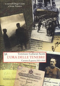 ORA DELLE TENEBRE - CARNETS DI GUERRA 1915 - 1918 di GALLARATI SCOTTI TOMMASO