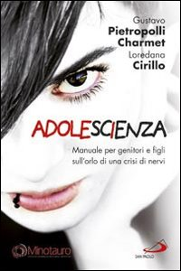 ADOLESCIENZA - MANUALE PER GENITORI E FIGLI SULL\'ORLO DI UNA CRISI DI NERVI