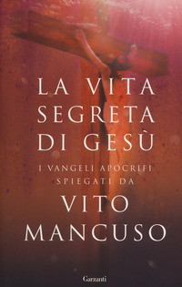 VITA SEGRETA DI GESU\' - I VANGELI APOCRIFI SPIEGATI