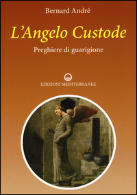 ANGELO CUSTODE - PREGHIERE DI GUARIGIONE