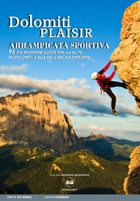 DOLOMITI PLAISIR - ARRAMPICATA SPORTIVA 95 VIE MODERNE SCELTE DAL 6A AL 7B