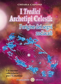 TREDICI ARCHETIPI CELESTI - L\'ORIGINE DEI SEGNI ZODIACALI