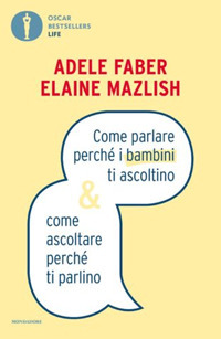 COME PARLARE PERCHE\' I BAMBINI TI ASCOLTINO E COME ASCOLTARE PERCHE\' TI PARLINO