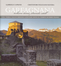 GARFAGNANA - UNA TERRA DALLE ORIGINI LONTANE DOVE IL TEMPO SCORRE PIANO - ITALIANA E INGLESE