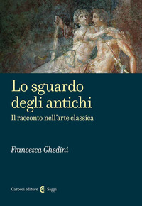 SGUARDO DEGLI ANTICHI - IL RACCONTO NELL\'ARTE CLASSICA